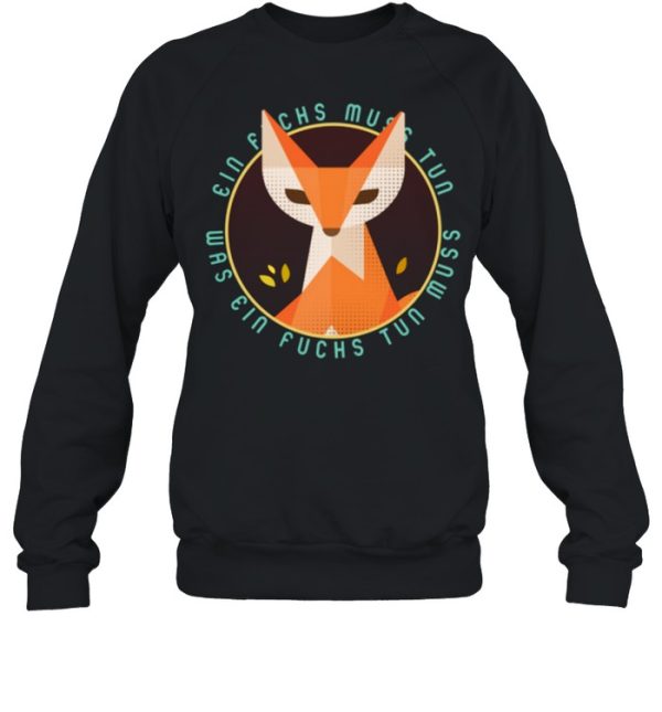 Ein Fuchs muss tun was ein Fuchs tun muss shirt