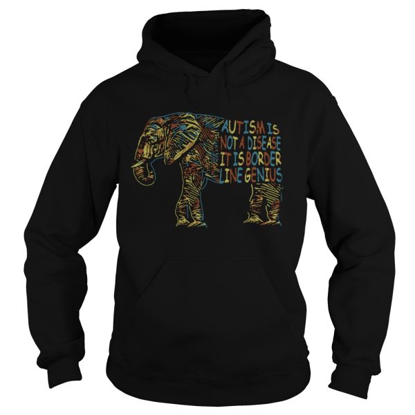 Elephant Autism Is Not A Disease It Is Border Line Genius shirt