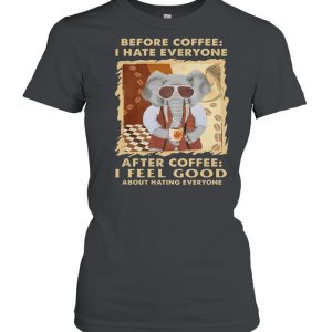 Elephant Before Coffee I Hate Everyone After Coffee I Feel Good About Hating Everyone shirt 2