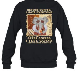 Elephant Before Coffee I Hate Everyone After Coffee I Feel Good About Hating Everyone shirt 4