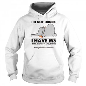 Elephant I'm not drunk I have ms okay maybe I'm a 'lil drunk shirt 5