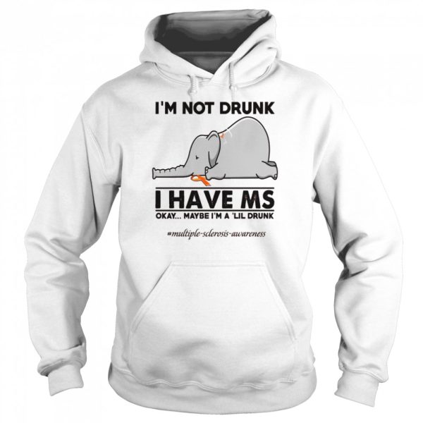 Elephant I’m not drunk I have ms okay maybe I’m a ‘lil drunk shirt