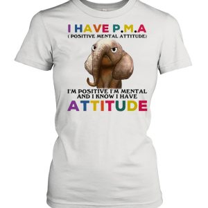 Elephant I Have PMA I'm Positive I'm Mentally And I Know I Have Attitude T shirt 2