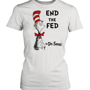 End The Fed By Dr Seuss Shirt