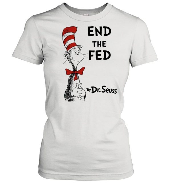 End The Fed By Dr Seuss Shirt