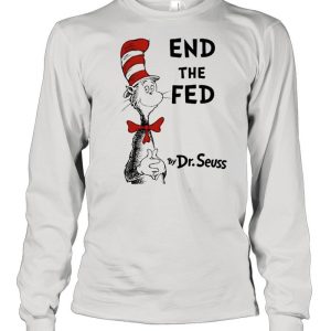 End The Fed By Dr Seuss Shirt 3