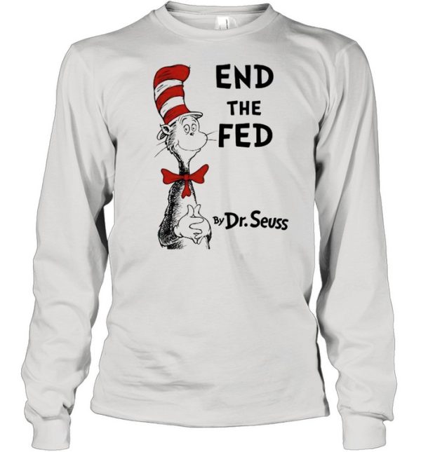 End The Fed By Dr Seuss Shirt