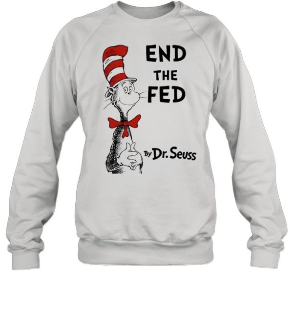 End The Fed By Dr Seuss Shirt