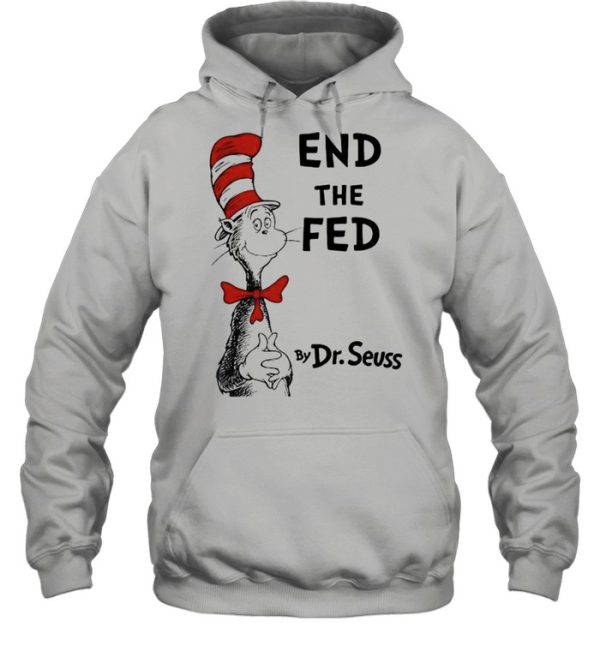 End The Fed By Dr Seuss Shirt