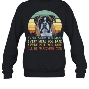 Every Snack You Make Every Meal You Bake Every Bite You Take Ill Be Watching You Dog Vintage Shirt 2