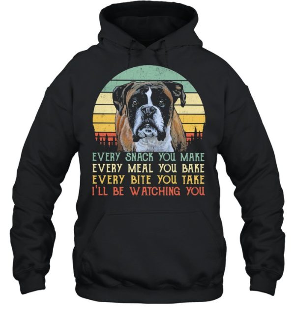 Every Snack You Make Every Meal You Bake Every Bite You Take I’ll Be Watching You Dog Vintage Shirt