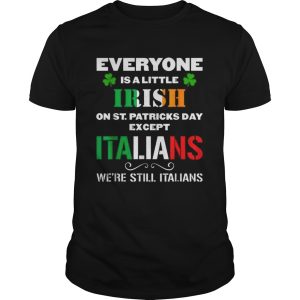 Everyone Is Irish Except Italians On St Patricks Day shirt