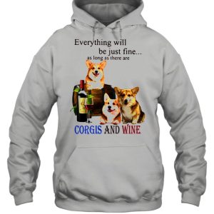 Everything Will Be Just Fine As Long As There Are Corgis And Wine Shirt 5