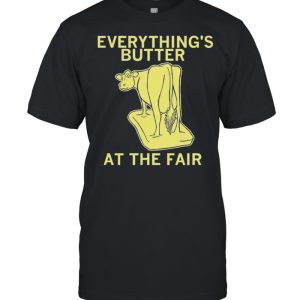 Everythings Butter at the Fair shirt