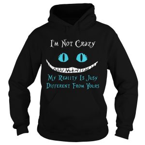 Face Night Fury Im Not Crazy My Reality Is Just Different From Yours shirt