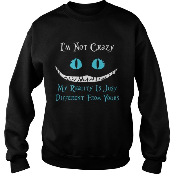 Face Night Fury Im Not Crazy My Reality Is Just Different From Yours shirt