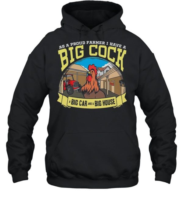 Farmer As A Proud Farmer I Have A Big Cock A Big Car And A Big House T-shirt