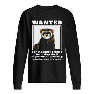 Ferrets Wanted for multiple crimes involving shirt