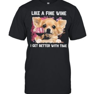 Fine Wine Chihuahua Better With Time shirt