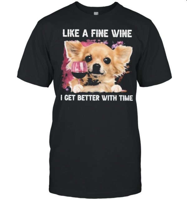 Fine Wine Chihuahua Better With Time shirt