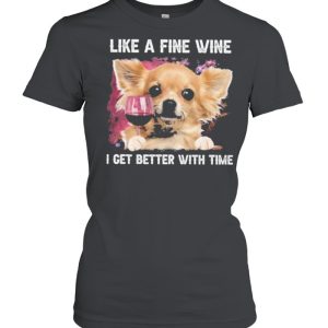 Fine Wine Chihuahua Better With Time shirt