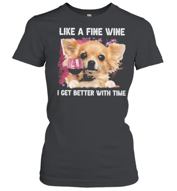 Fine Wine Chihuahua Better With Time shirt