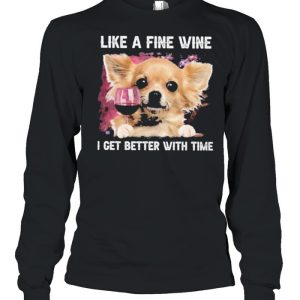 Fine Wine Chihuahua Better With Time shirt 3