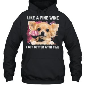 Fine Wine Chihuahua Better With Time shirt 5