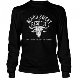 First Two You Give Last One You Earn Blood Sweat Respect shirt