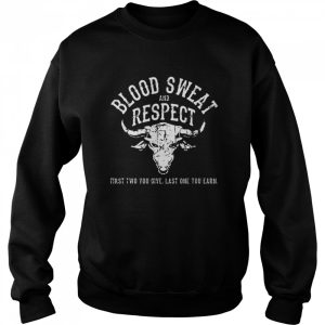 First Two You Give Last One You Earn Blood Sweat Respect shirt