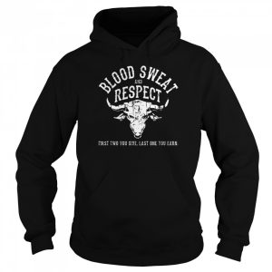 First Two You Give Last One You Earn Blood Sweat Respect shirt 3