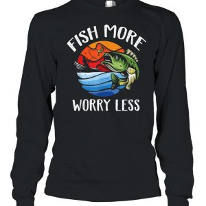 Fish More Worry Less Fisherman Fishing shirt