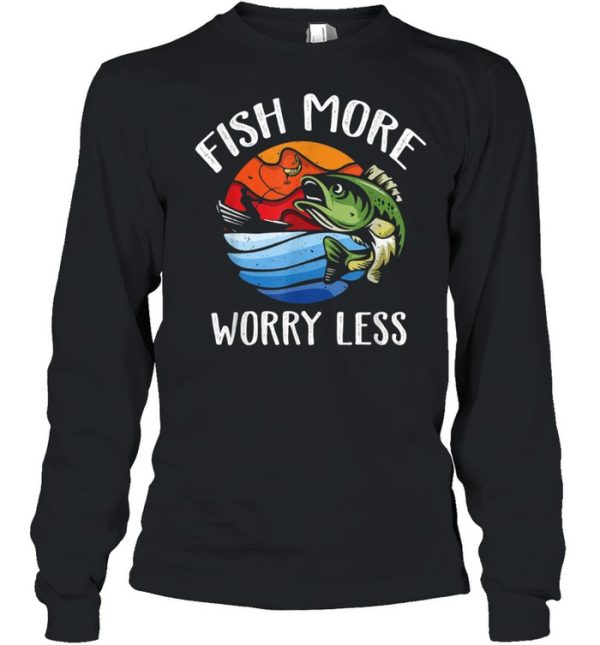 Fish More Worry Less Fisherman Fishing shirt