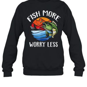 Fish More Worry Less Fisherman Fishing shirt