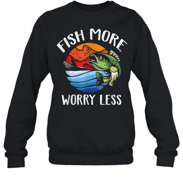 Fish More Worry Less Fisherman Fishing shirt