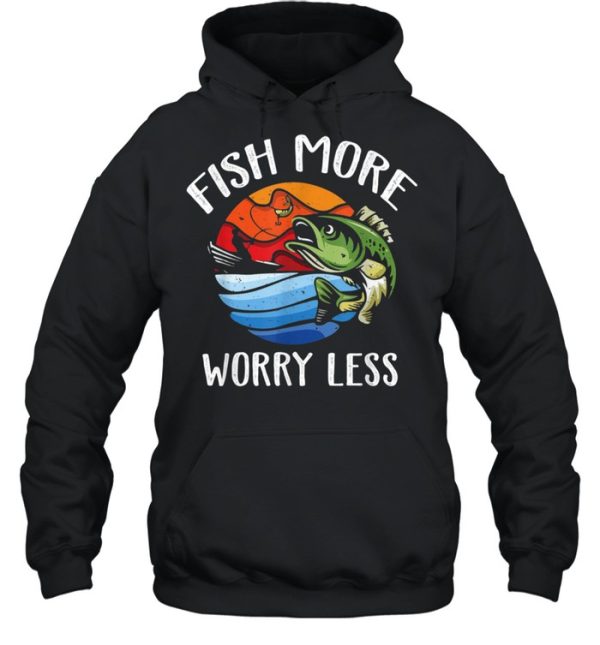 Fish More Worry Less Fisherman Fishing shirt