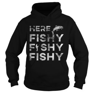 Fisherman Here Fishy Fishy Fishy Shirt