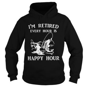 Fishing Im retired every hour is happy hour shirt