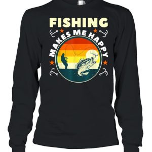 Fishing Make Me Happy shirt
