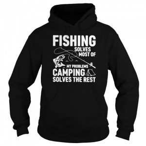 Fishing Solves Most Of My Problems Camping Solves The Rest shirt 3