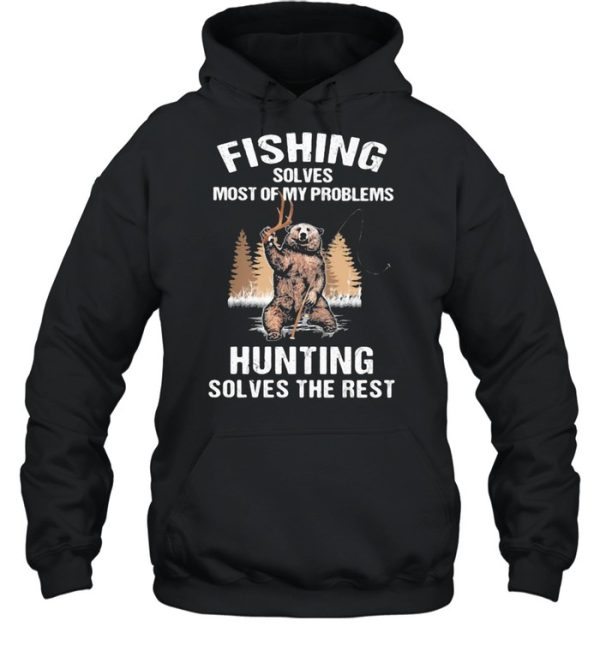 Fishing Solves Most Of My Problems Hunting Solves The Rest Bear Shirt