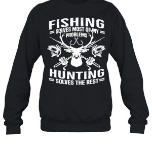 Fishing Solves Most Of My Problems Hunting Solves The Rest shirt 3