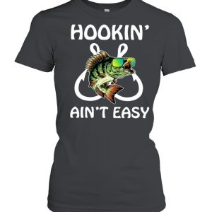 Fishing hookin’ ain’t easy shirt