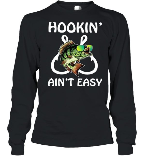 Fishing hookin’ ain’t easy shirt