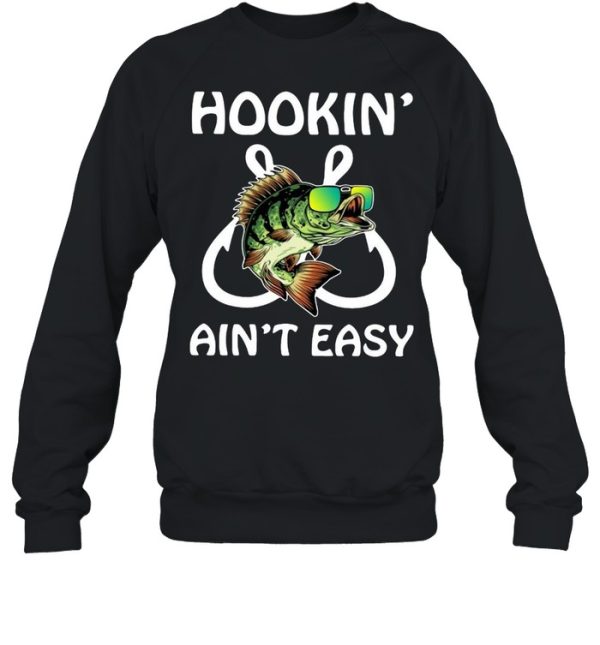 Fishing hookin’ ain’t easy shirt