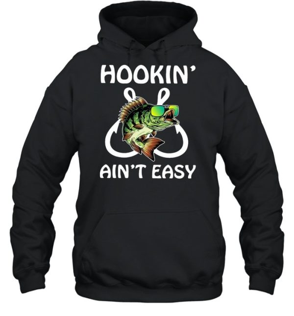 Fishing hookin’ ain’t easy shirt