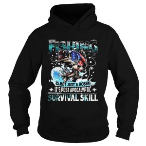 Fishing is not just a hobby its post apocalyptic survival skill shirt 1