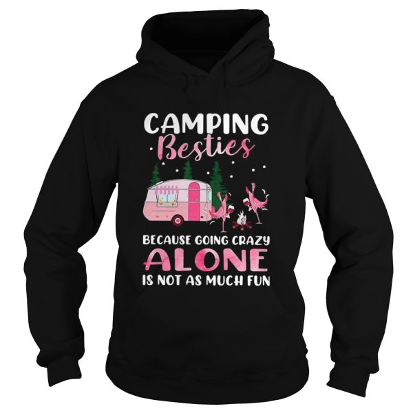 Flamingo Camping Besties Because Going Crazy Alone Is Not As Much Fun shirt