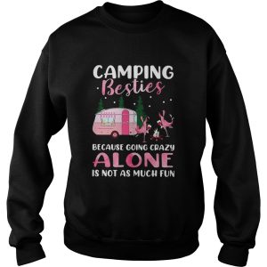 Flamingo Camping Besties Because Going Crazy Alone Is Not As Much Fun shirt 3