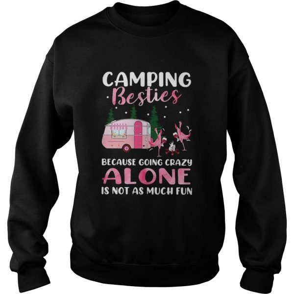 Flamingo Camping Besties Because Going Crazy Alone Is Not As Much Fun shirt